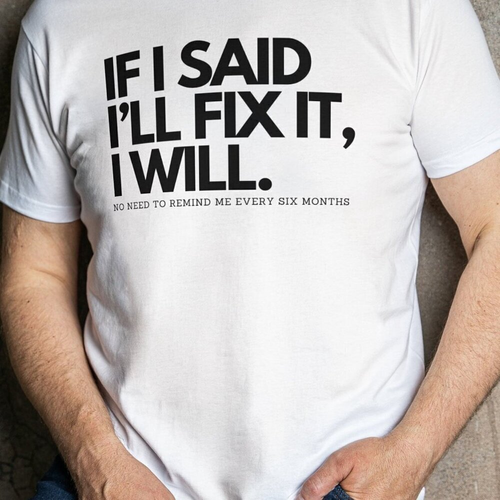 If I Said Ill Fix It I Will Funny Tshirt Tshirt Funny Quote Shirt Sarcastic